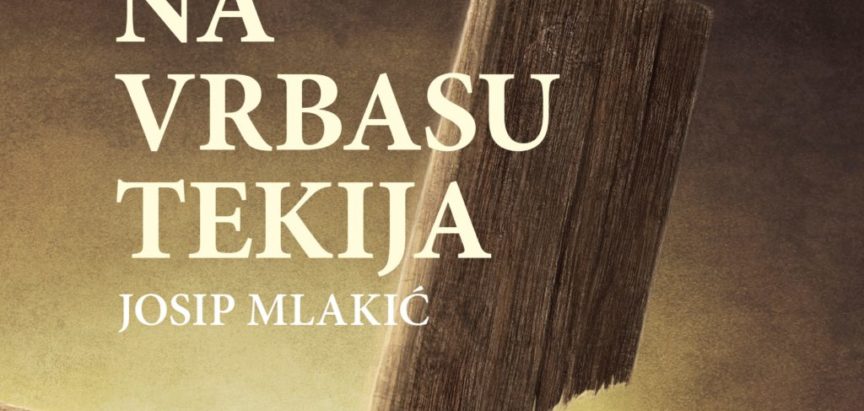 NAJAVA: Promocija romana “Na Vrbasu tekija” autora Josipa Mlakića