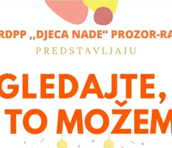 NAJAVA: Priredba “Gledajte, mi to možemo!” udruge “Djeca nade”