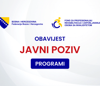 JAVNI POZIV za dodjelu sredstava za finansiranje i sufinansiranje programa održivosti zaposlenosti, razvoja privrednih društava za zapošljavanje osoba sa invaliditetom i zaštitnih radionica, te programa profesionalne rehabilitacije osoba s invaliditetom u 2025. godini