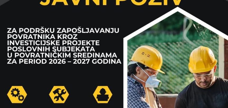 JAVNI POZIV za podršku zapošljavanju povratnika kroz investicijske projekte poslovnih subjekata u povratničkim sredinama za period 2026 – 2027