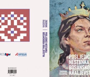 Objavljen zbornik radova ‘Posljedice nestanka Bosanskoga Kraljevstva’