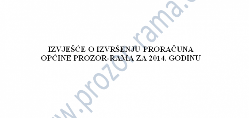 Donosimo Izvješće o izvršenju Proračuna općine Prozor-Rama za 2014. godinu